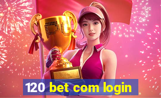 120 bet com login